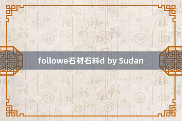 followe石材石料d by Sudan